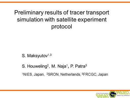 Preliminary results of tracer transport simulation with satellite experiment protocol S. Maksyutov 1,3 S. Houweling 2, M. Naja 1, P. Patra 3 1 NIES, Japan,