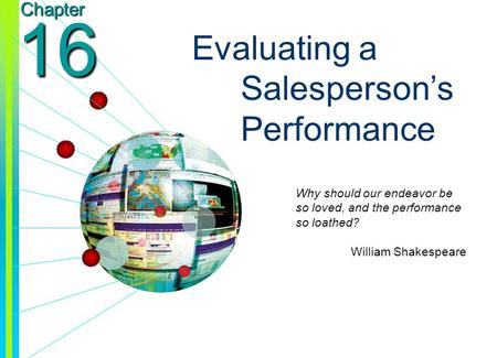 Copyright © 2003 by The McGraw-Hill Companies, Inc. All rights reserved. Chapter 16 Evaluating a Salesperson’s Performance Why should our endeavor be so.