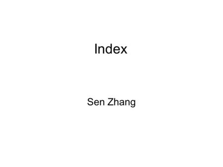 Index Sen Zhang. INDEX When a table contains a lot of records, it can take a long time for the search engine of oracle (or other RDBMS) to look through.