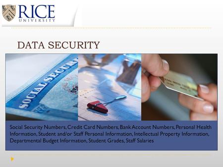 DATA SECURITY Social Security Numbers, Credit Card Numbers, Bank Account Numbers, Personal Health Information, Student and/or Staff Personal Information,