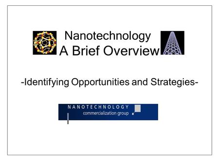 Nanotechnology A Brief Overview -Identifying Opportunities and Strategies-