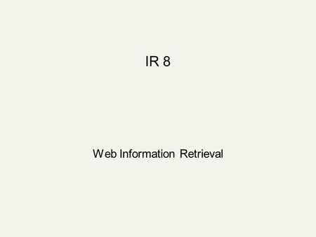 IR 8 Web Information Retrieval. Search use … (iProspect Survey, 4/04,