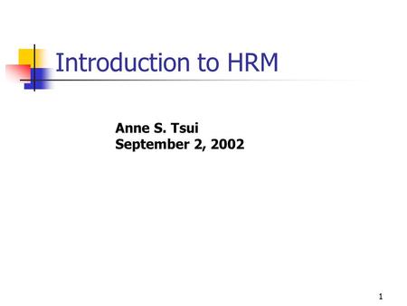 1 Introduction to HRM Anne S. Tsui September 2, 2002.