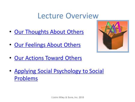 Lecture Overview Our Thoughts About Others Our Feelings About Others Our Actions Toward Others Applying Social Psychology to Social Problems Applying Social.