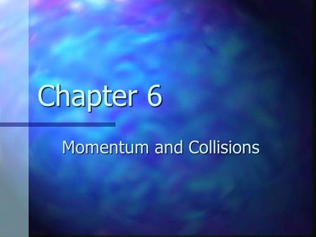 Chapter 6 Momentum and Collisions. Momentum The linear momentum of an object of mass m moving with a velocity v is defined as the product of the mass.