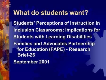 What do students want? Students’ Perceptions of Instruction in Inclusion Classrooms: Implications for Students with Learning Disabilities Families and.