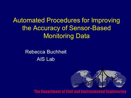 Automated Procedures for Improving the Accuracy of Sensor-Based Monitoring Data Rebecca Buchheit AIS Lab.