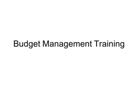 Budget Management Training. Budget Information Your budget is an annual fiscal year budget, for the period July 1 through June 30 Annual budgets do not.