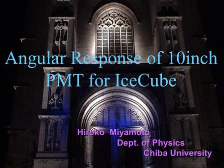 Angular Response of 10inch PMT for IceCube Hiroko Miyamoto Dept. of Physics Chiba University.