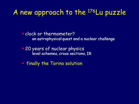 A new approach to the 176 Lu puzzle  clock or thermometer? an astrophysical quest and a nuclear challenge  20 years of nuclear physics level schemes,