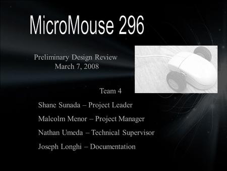Team 4 Shane Sunada – Project Leader Malcolm Menor – Project Manager Nathan Umeda – Technical Supervisor Joseph Longhi – Documentation Preliminary Design.