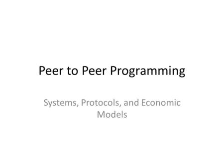 Peer to Peer Programming Systems, Protocols, and Economic Models.