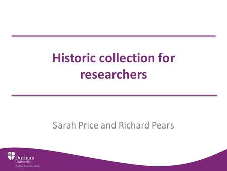 Historic collection for researchers Sarah Price and Richard Pears.