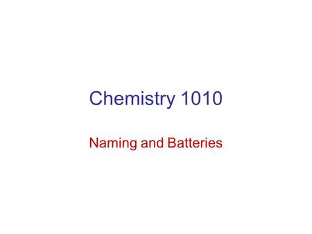 Chemistry 1010 Naming and Batteries. Polyatomic Ions.