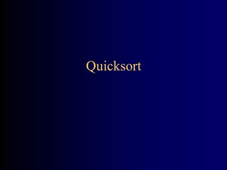 Quicksort. Quicksort I To sort a[left...right] : 1. if left < right: 1.1. Partition a[left...right] such that: all a[left...p-1] are less than a[p], and.