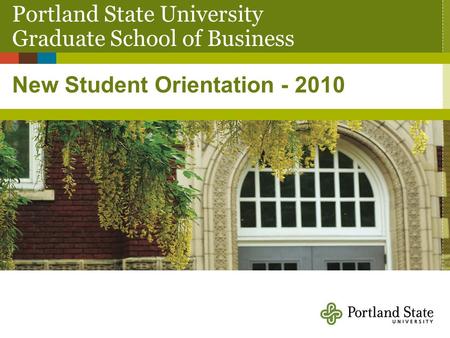 New Student Orientation - 2010 Portland State University Graduate School of Business.