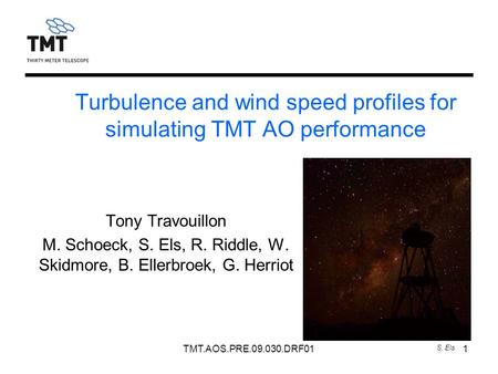 TMT.AOS.PRE.09.030.DRF011 Turbulence and wind speed profiles for simulating TMT AO performance Tony Travouillon M. Schoeck, S. Els, R. Riddle, W. Skidmore,