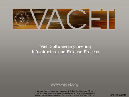 Www.vacet.org VisIt Software Engineering Infrastructure and Release Process LLNL-PRES-429115 Lawrence Livermore National Laboratory, P. O. Box 808, Livermore,