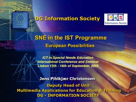 SNE in the IST Programme European Possibilities SNE in the IST Programme European Possibilities Jens Pihlkjær Christensen Deputy Head of Unit Multimedia.