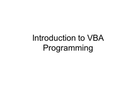 Introduction to VBA Programming. Many Types of Statements VBA statements Access object model’s methods and properties Data Access Object’s methods and.