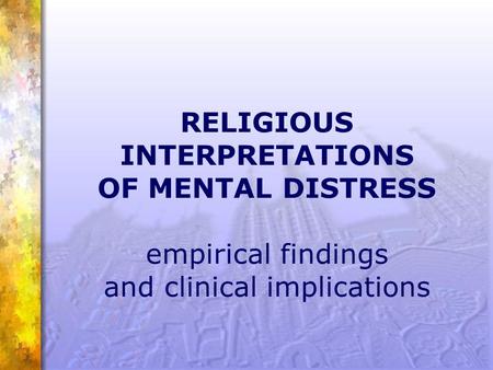 RELIGIOUS INTERPRETATIONS OF MENTAL DISTRESS empirical findings and clinical implications.