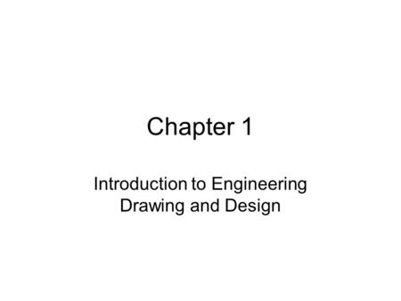 Chapter 1 Introduction to Engineering Drawing and Design.