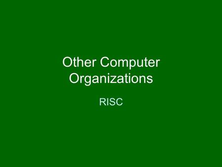 Other Computer Organizations RISC. What is RISC Pronounced risk, acronym for reduced instruction set computer, a type of microprocessor that recognizes.