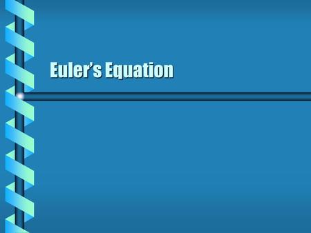 Euler’s Equation. Find the Extremum  Define a function along a trajectory. y ( , x ) = y (0, x ) +  ( x )y ( , x ) = y (0, x ) +  ( x ) Parametric.