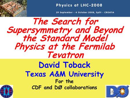 Split 2008 Sept 30, 2008 SUSY and BSM Searches at the Tevatron David Toback, Texas A&M University 1 The Search for Supersymmetry and Beyond the Standard.