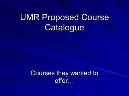 UMR Proposed Course Catalogue Courses they wanted to offer…
