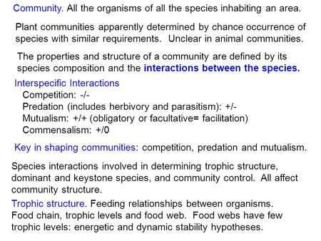 Community. All the organisms of all the species inhabiting an area. Interspecific Interactions Competition: -/- Predation (includes herbivory and parasitism):
