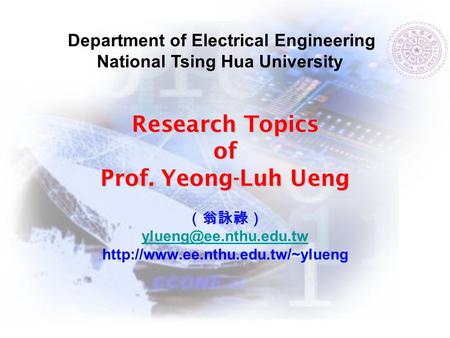 Research Topics of Prof. Yeong-Luh Ueng Research Topics of Prof. Yeong-Luh Ueng （翁詠祿）