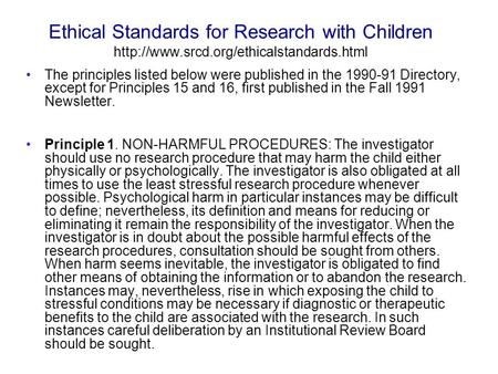 Ethical Standards for Research with Children  The principles listed below were published in the 1990-91 Directory,