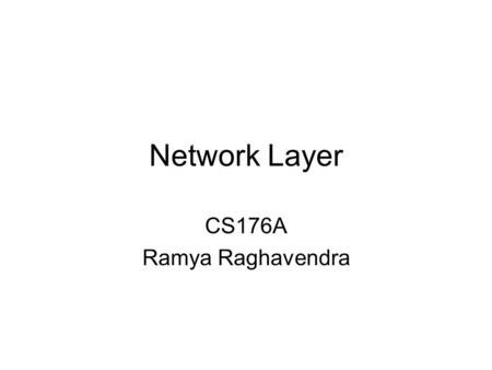 Network Layer CS176A Ramya Raghavendra. Routing table [Q1] Destination Address Range Link Interface 10000000 00000000 00000000 00000000 Through0 10000000.