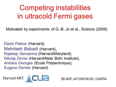 Competing instabilities in ultracold Fermi gases $$ NSF, AFOSR MURI, DARPA Motivated by experiments of G.-B. Jo et al., Science (2009) Harvard-MIT David.