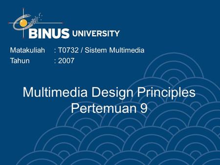 Multimedia Design Principles Pertemuan 9 Matakuliah: T0732 / Sistem Multimedia Tahun: 2007.