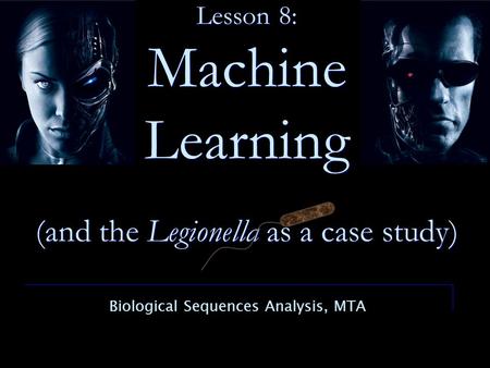 Lesson 8: Machine Learning (and the Legionella as a case study) Biological Sequences Analysis, MTA.