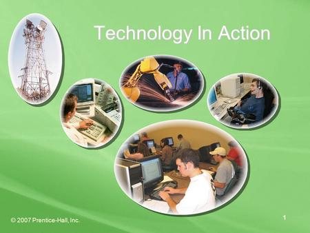 © 2007 Prentice-Hall, Inc. 1 Technology In Action.