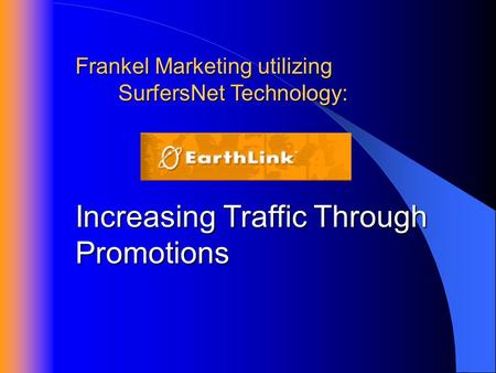 Increasing Traffic Through Promotions Frankel Marketing utilizing SurfersNet Technology: SurfersNet Technology: