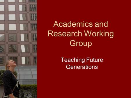 Academics and Research Working Group Teaching Future Generations.