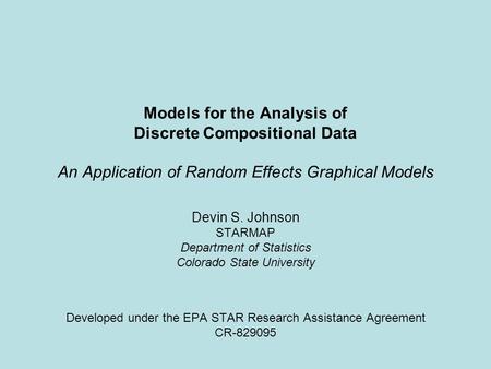 Models for the Analysis of Discrete Compositional Data An Application of Random Effects Graphical Models Devin S. Johnson STARMAP Department of Statistics.