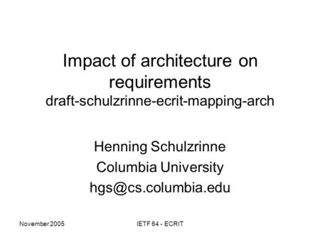 November 2005IETF 64 - ECRIT Impact of architecture on requirements draft-schulzrinne-ecrit-mapping-arch Henning Schulzrinne Columbia University