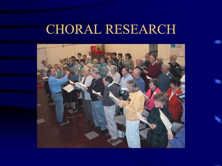 CHORAL RESEARCH. Chorus America Study Nearly 28.5 million adults and children regularly perform in choral groups in the U.S. – that's more than any other.