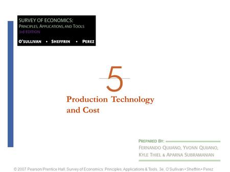 O’Sullivan Sheffrin Perez © 2007 Pearson/Prentice Hall, Survey of Economics: Principles, Applications & Tools, 3e, O’Sullivan Sheffrin Perez Production.