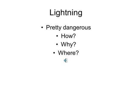 Lightning Pretty dangerous How? Why? Where?.