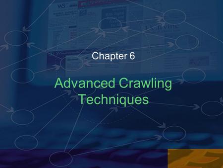 Advanced Crawling Techniques Chapter 6. Outline Selective Crawling Focused Crawling Distributed Crawling Web Dynamics.