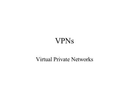 VPNs Virtual Private Networks. VPNs: Purpose Emulate a private network using shared Service Provider infrastructure Same policies as private network What.