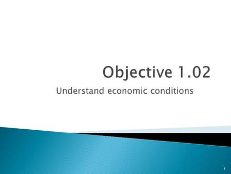 Understand economic conditions 1.  Measuring economic activities  Classifying economic conditions 2.
