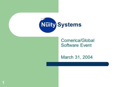 1 Comerica/Global Software Event March 31, 2004 Nuity Systems.