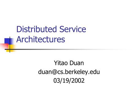 Distributed Service Architectures Yitao Duan 03/19/2002.